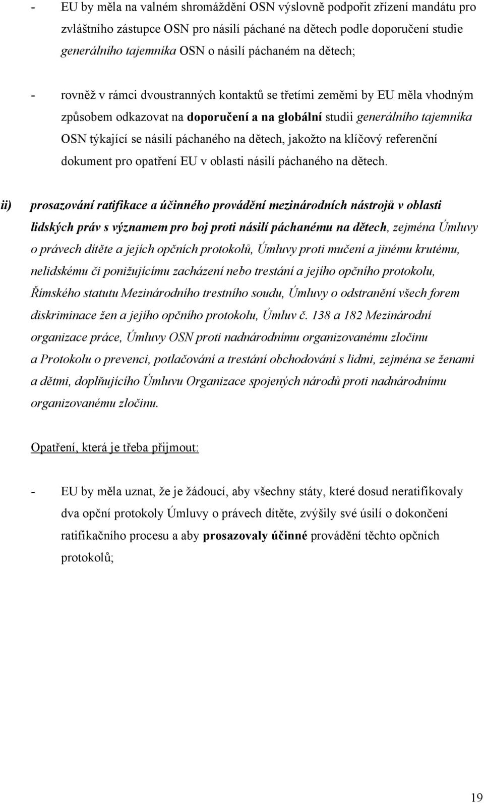 dětech, jakožto na klíčový referenční dokument pro opatření EU v oblasti násilí páchaného na dětech.