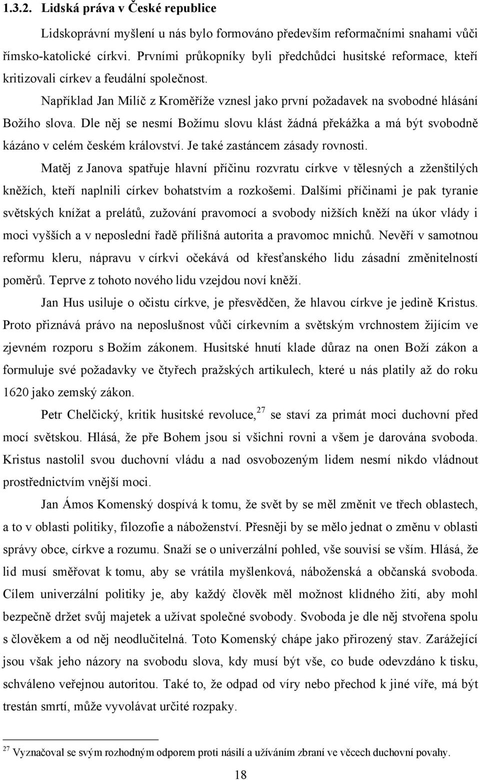 Dle něj se nesmí Boţímu slovu klást ţádná překáţka a má být svobodně kázáno v celém českém království. Je také zastáncem zásady rovnosti.