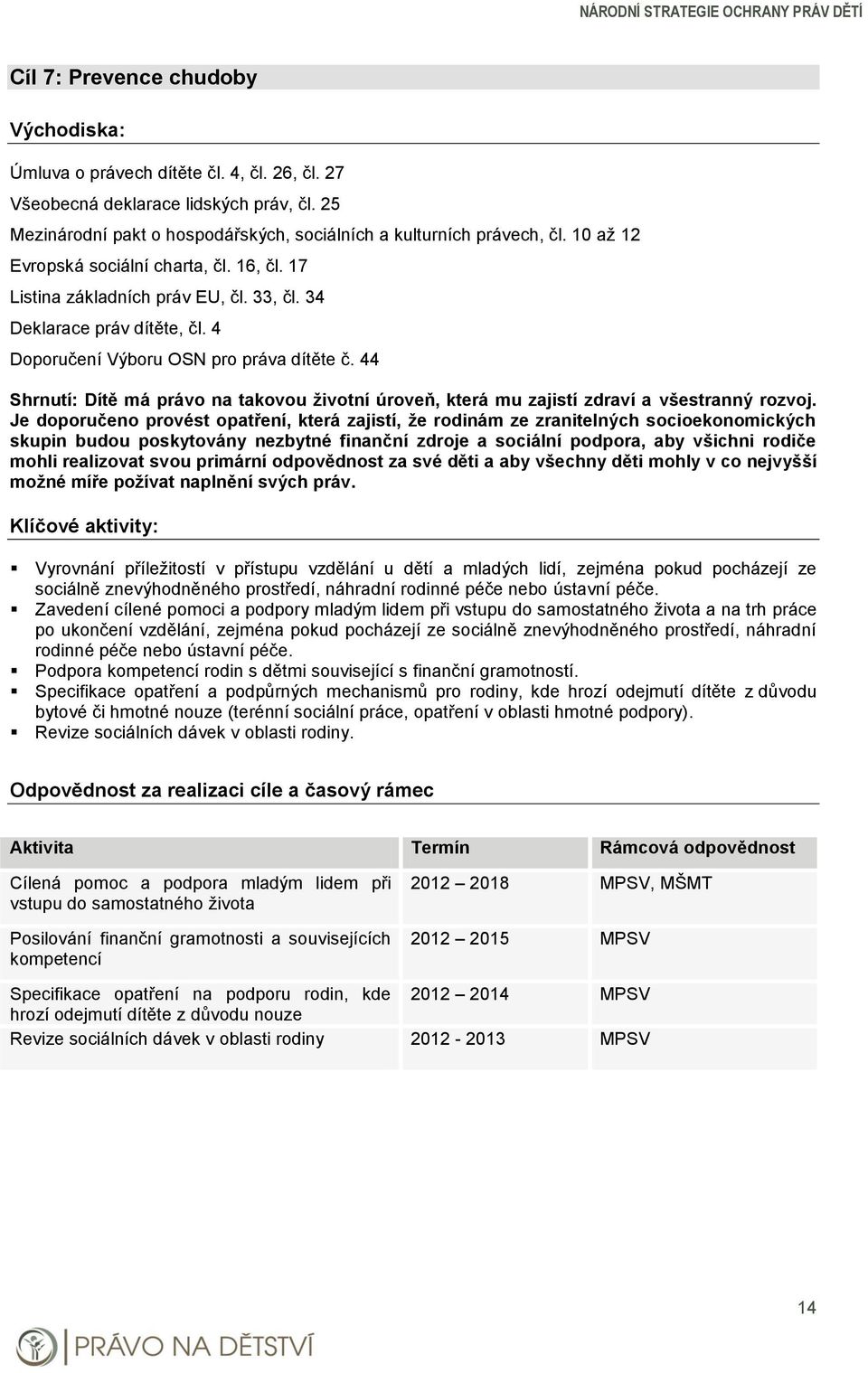 44 Shrnutí: Dítě má právo na takovou životní úroveň, která mu zajistí zdraví a všestranný rozvoj.