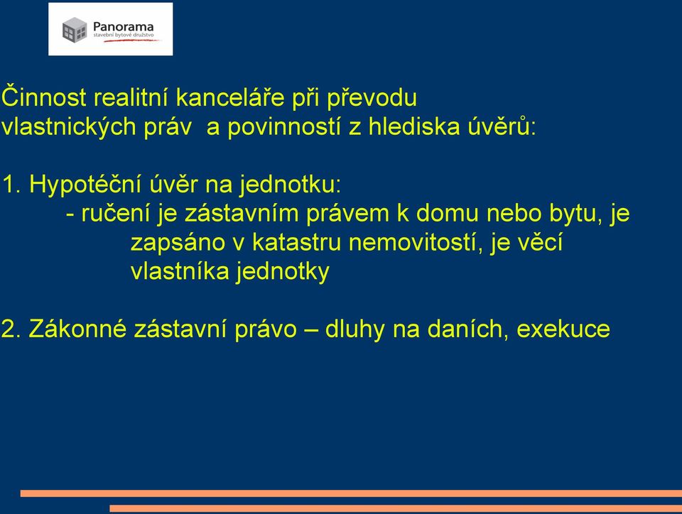 Hypotéční úvěr na jednotku: - ručení je zástavním právem k domu nebo