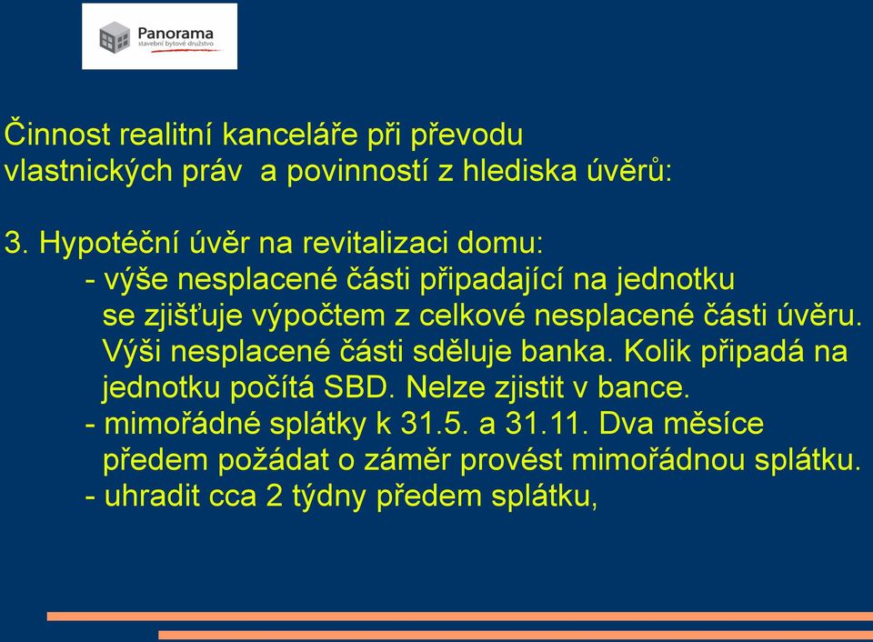 nesplacené části úvěru. Výši nesplacené části sděluje banka. Kolik připadá na jednotku počítá SBD.