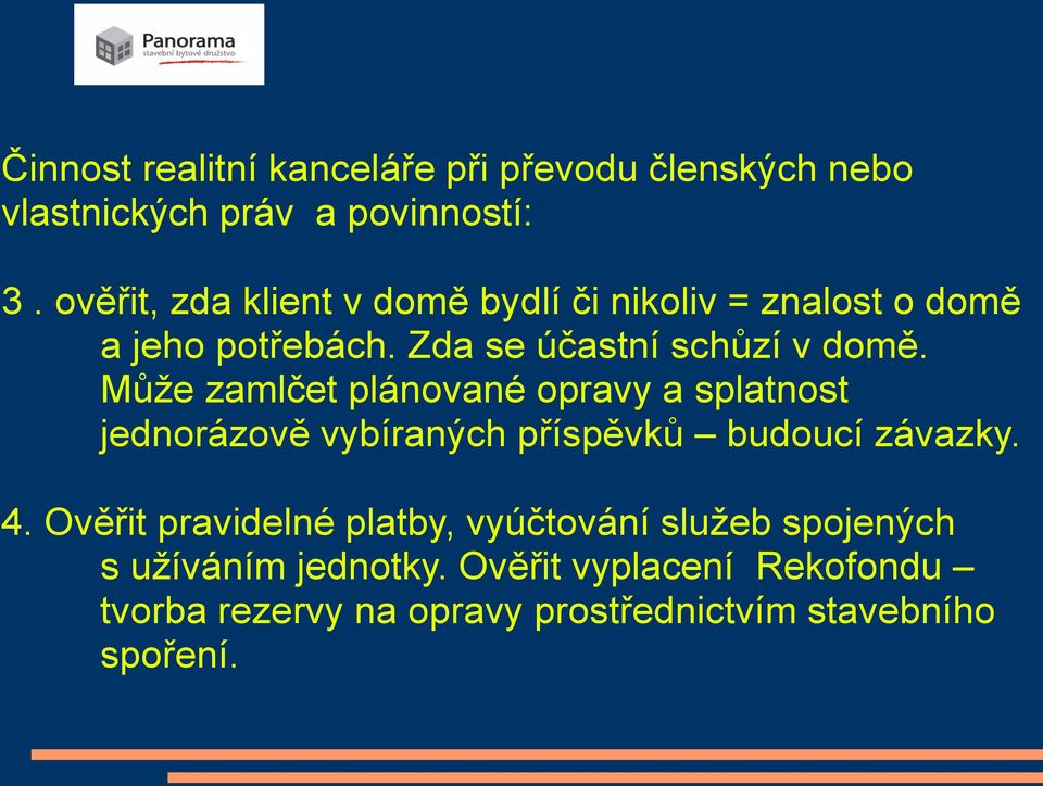 Může zamlčet plánované opravy a splatnost jednorázově vybíraných příspěvků budoucí závazky. 4.