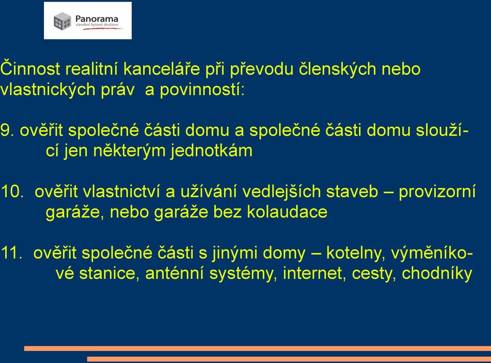 ověřit vlastnictví a užívání vedlejších staveb provizorní garáže, nebo garáže bez kolaudace 11.