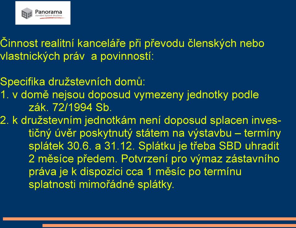 k družstevním jednotkám není doposud splacen investičný úvěr poskytnutý státem na výstavbu termíny splátek 30.6.