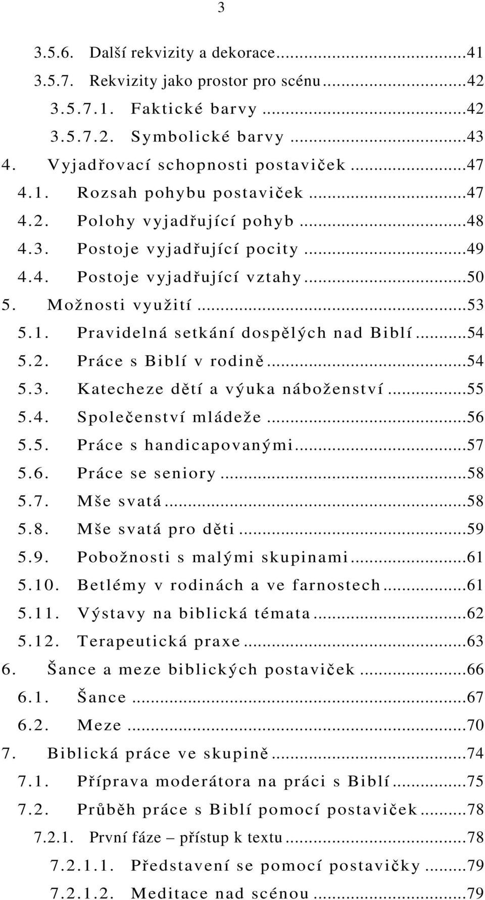 ..54 5.3. Katecheze dětí a výuka náboženství...55 5.4. Společenství mládeže...56 5.5. Práce s handicapovanými...57 5.6. Práce se seniory...58 5.7. Mše svatá...58 5.8. Mše svatá pro děti...59 