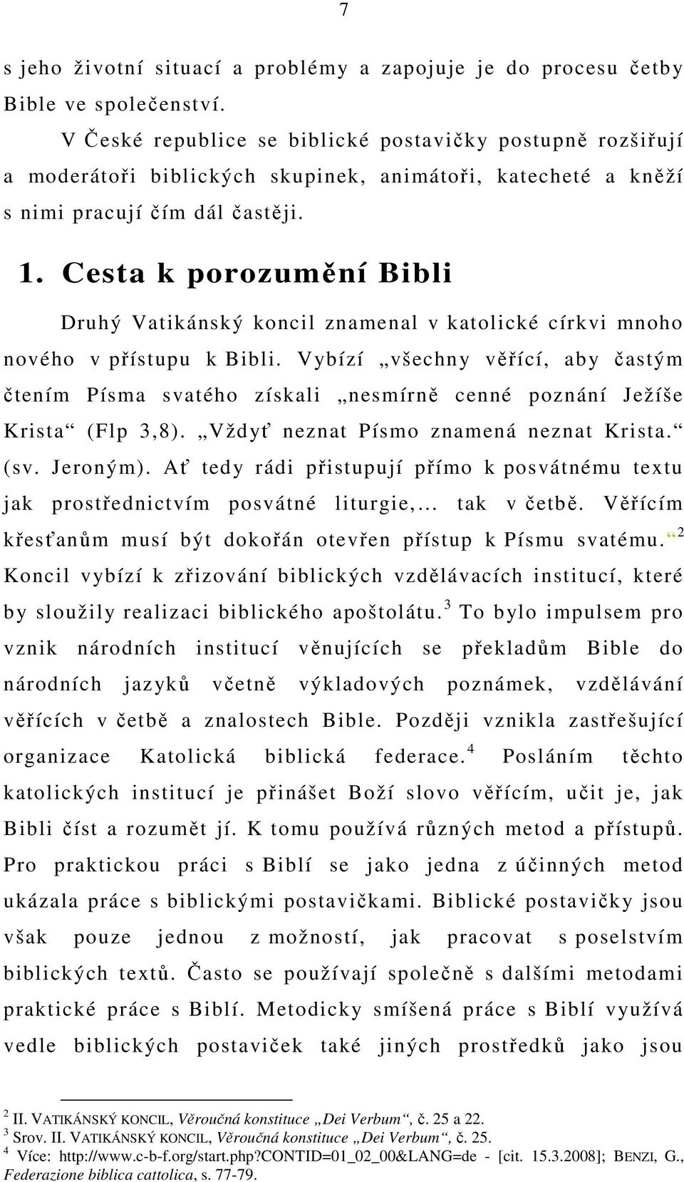 Cesta k porozumění Bibli Druhý Vatikánský koncil znamenal v katolické církvi mnoho nového v přístupu k Bibli.