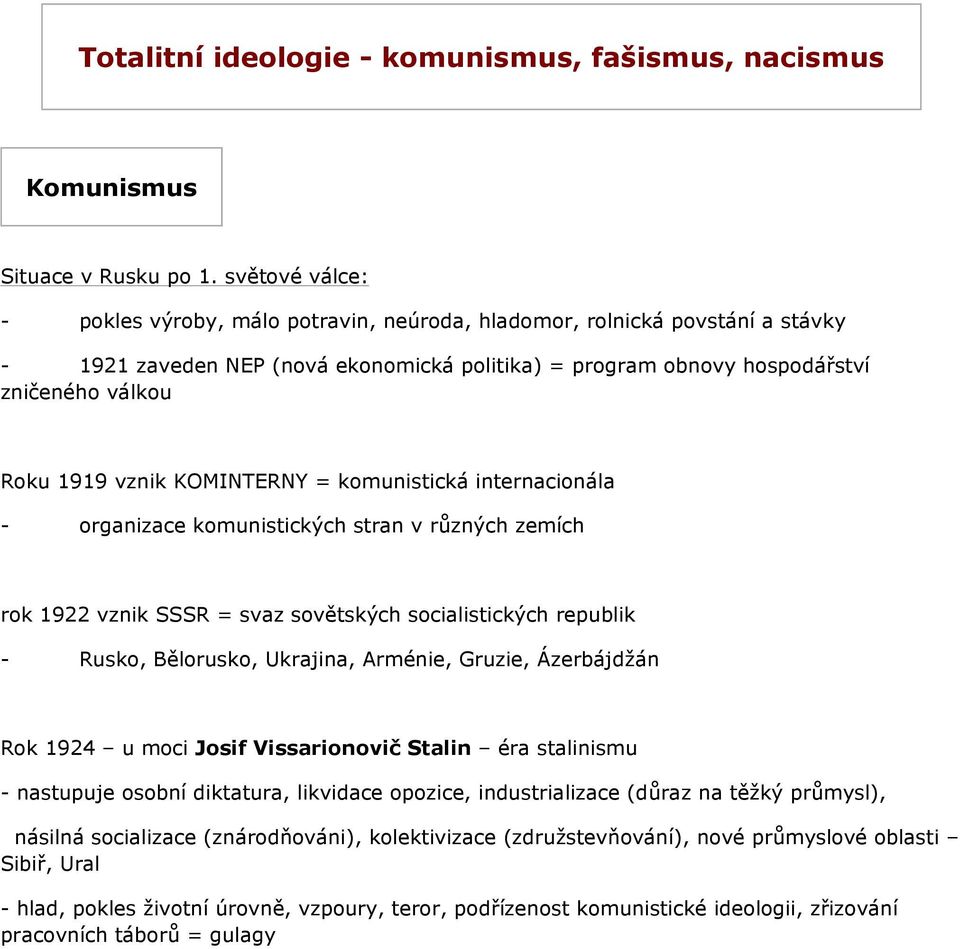 vznik KOMINTERNY = komunistická internacionála - organizace komunistických stran v různých zemích rok 1922 vznik SSSR = svaz sovětských socialistických republik - Rusko, Bělorusko, Ukrajina, Arménie,