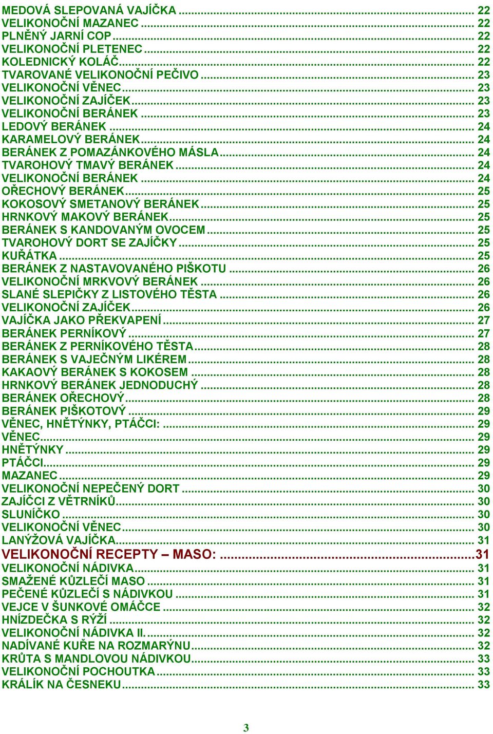 .. 24 OŘECHOVÝ BERÁNEK... 25 KOKOSOVÝ SMETANOVÝ BERÁNEK... 25 HRNKOVÝ MAKOVÝ BERÁNEK... 25 BERÁNEK S KANDOVANÝM OVOCEM... 25 TVAROHOVÝ DORT SE ZAJÍČKY... 25 KUŘÁTKA.