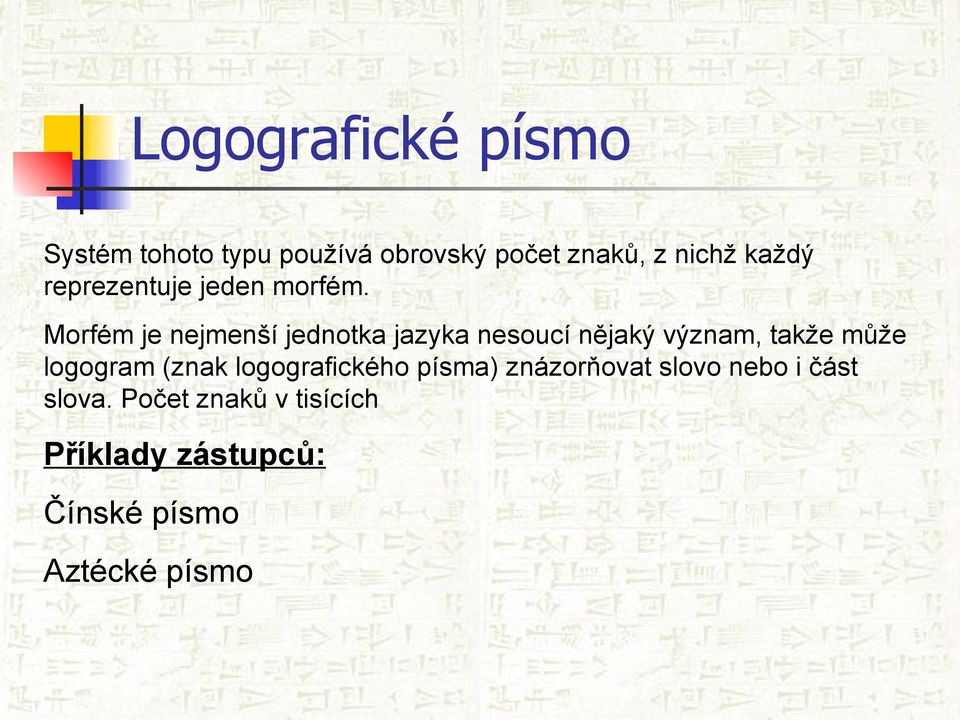 Morfém je nejmenší jednotka jazyka nesoucí nějaký význam, takže může logogram