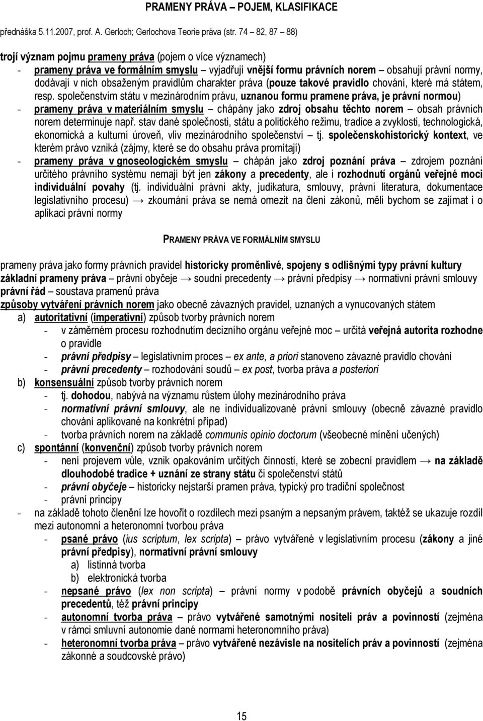pravidlům charakter práva (pouze takové pravidlo chování, které má státem, resp.