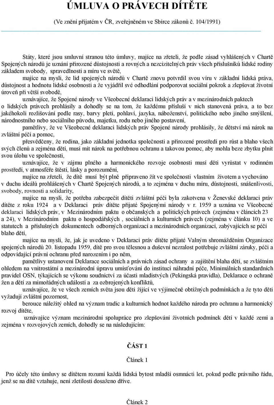 příslušníků lidské rodiny základem svobody, spravedlnosti a míru ve světě, majíce na mysli, že lid spojených národů v Chartě znovu potvrdil svou víru v základní lidská práva, důstojnost a hodnotu
