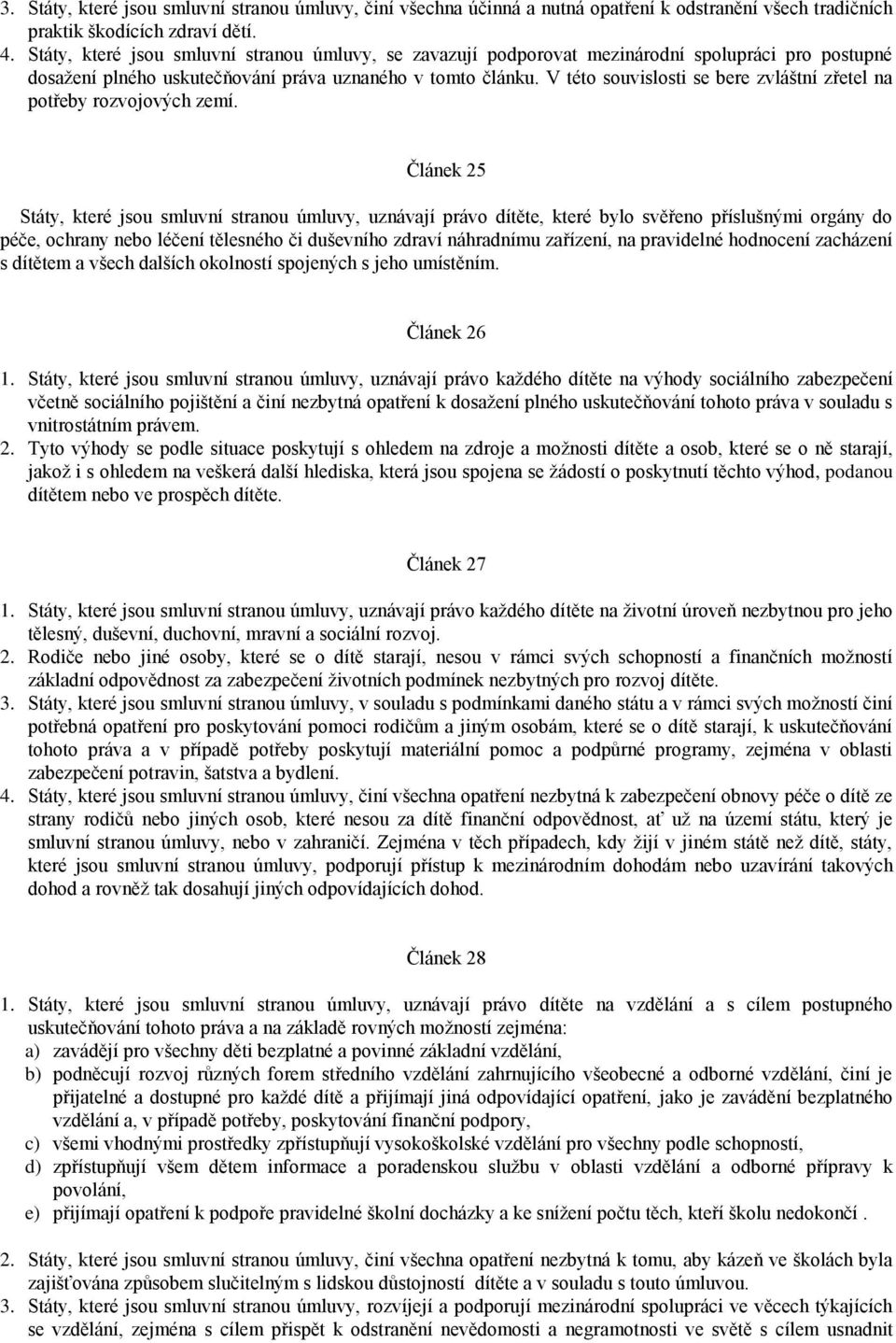 V této souvislosti se bere zvláštní zřetel na potřeby rozvojových zemí.