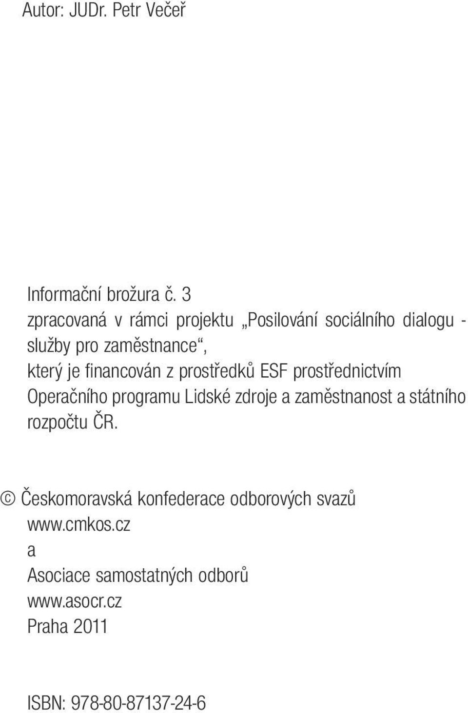 financován z prostředků ESF prostřednictvím Operačního programu Lidské zdroje a zaměstnanost a