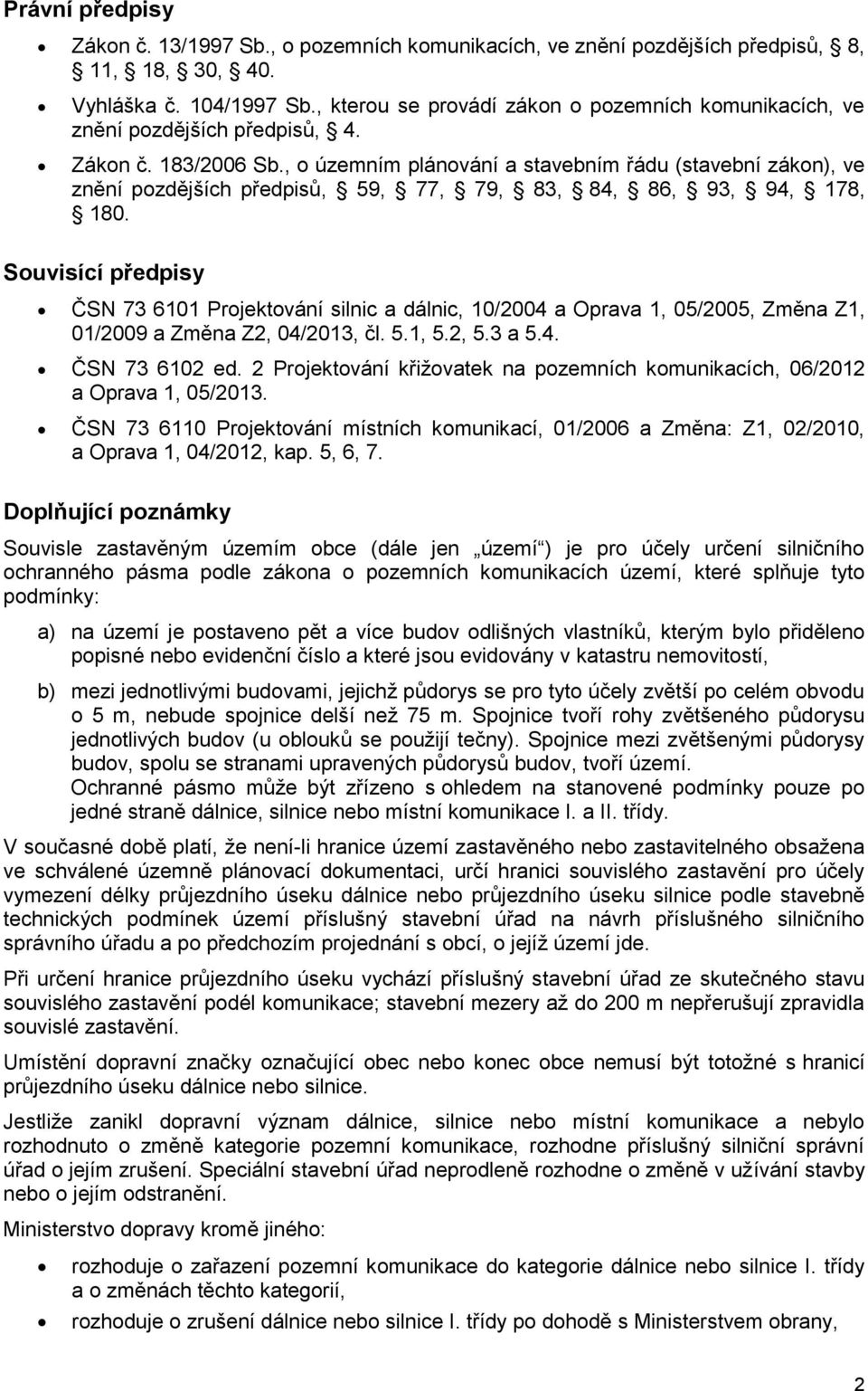 , o územním plánování a stavebním řádu (stavební zákon), ve znění pozdějších předpisů, 59, 77, 79, 83, 84, 86, 93, 94, 178, 180.