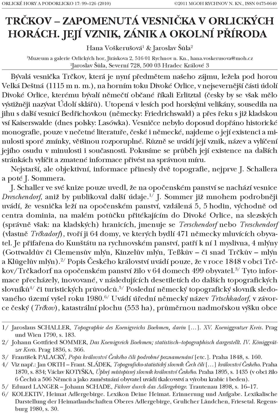 cz 2 Jaroslav Šůla, Severní 728, 500 03 Hradec Králové 3 Bývalá vesnička Trčkov, která je nyní předmětem našeho zájmu, ležela pod horou Velká Deštná (1115 m 