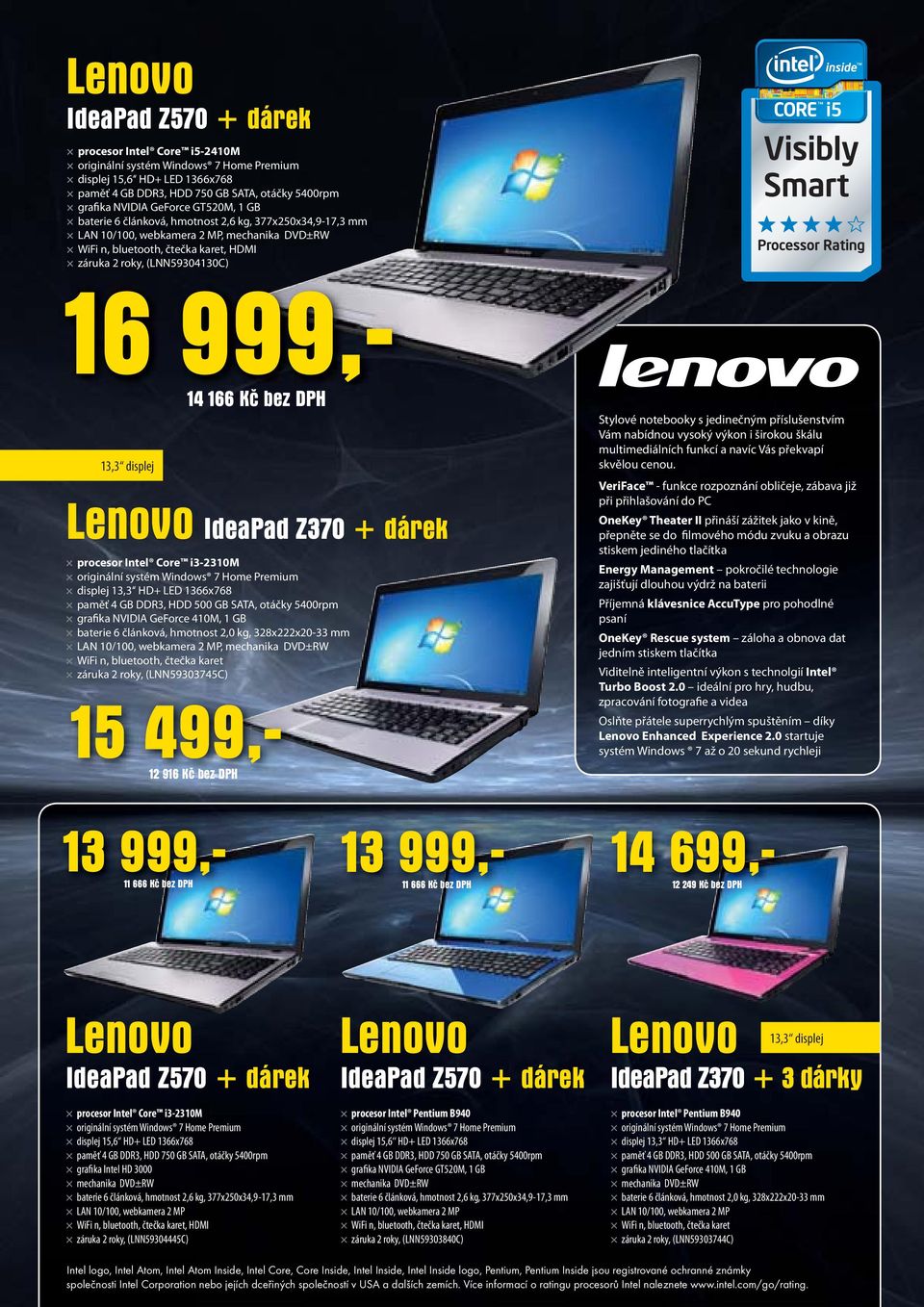 Kč bez DPH 13,3 displej Lenovo IdeaPad Z370 + dárek procesor Intel Core i3-2310m originální systém Windows 7 Home Premium displej 13,3 HD+ LED 1366x768 paměť 4 GB DDR3, HDD 500 GB SATA, otáčky