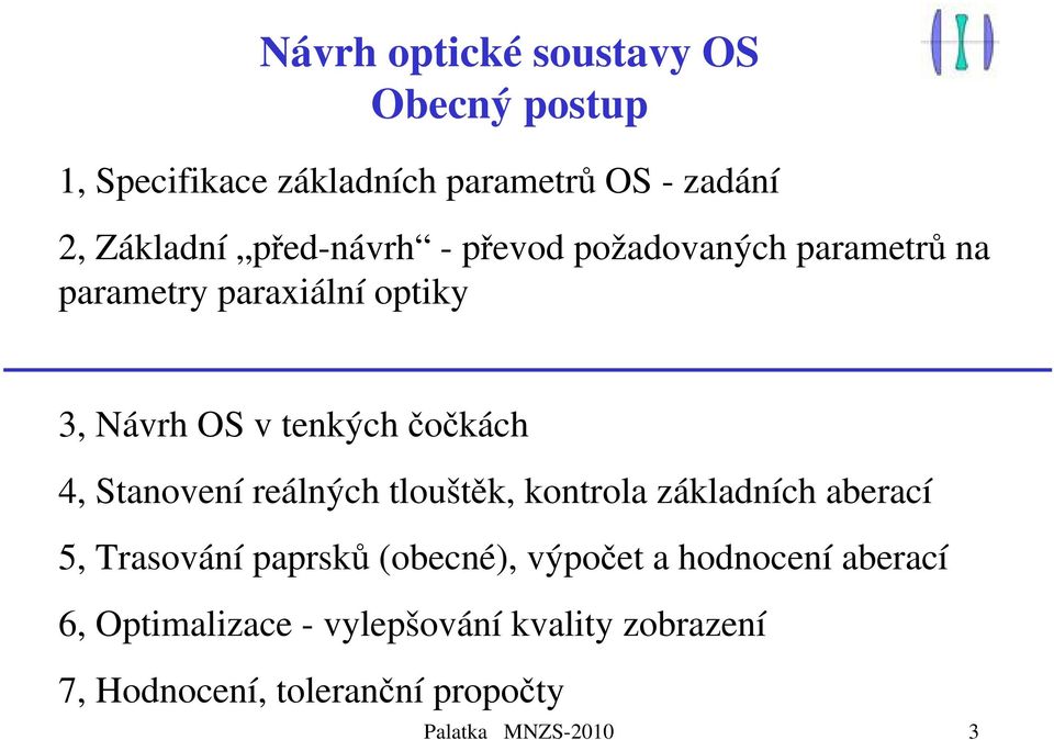 4, Stanovení reálných tlouštěk, kontrola základních aberací 5, Trasování paprsků (obecné), výpočet a