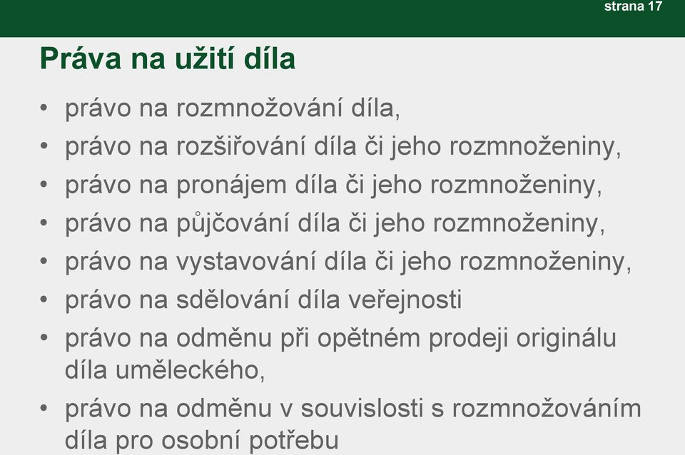 rozmnoženiny, právo na vystavování díla či jeho rozmnoženiny, právo na sdělování díla veřejnosti právo