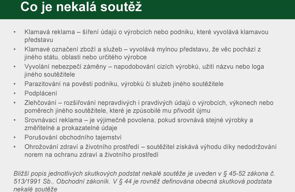 Podplácení Zlehčování rozšiřování nepravdivých i pravdivých údajů o výrobcích, výkonech nebo poměrech jiného soutěžitele, které je způsobilé mu přivodit újmu Srovnávací reklama je výjimečně povolena,