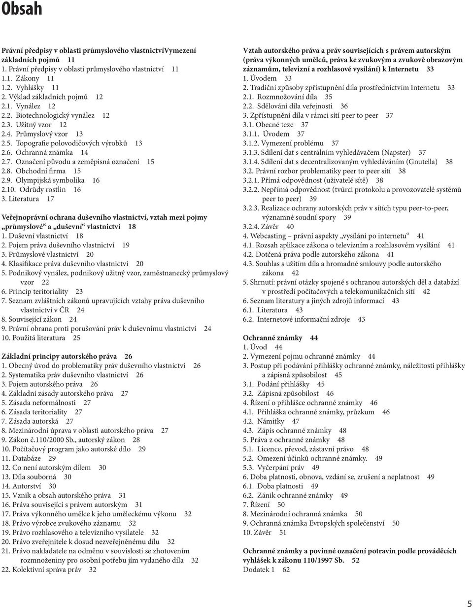 Označení původu a zeměpisná označení 15 2.8. Obchodní firma 15 2.9. Olympijská symbolika 16 2.10. Odrůdy rostlin 16 3.