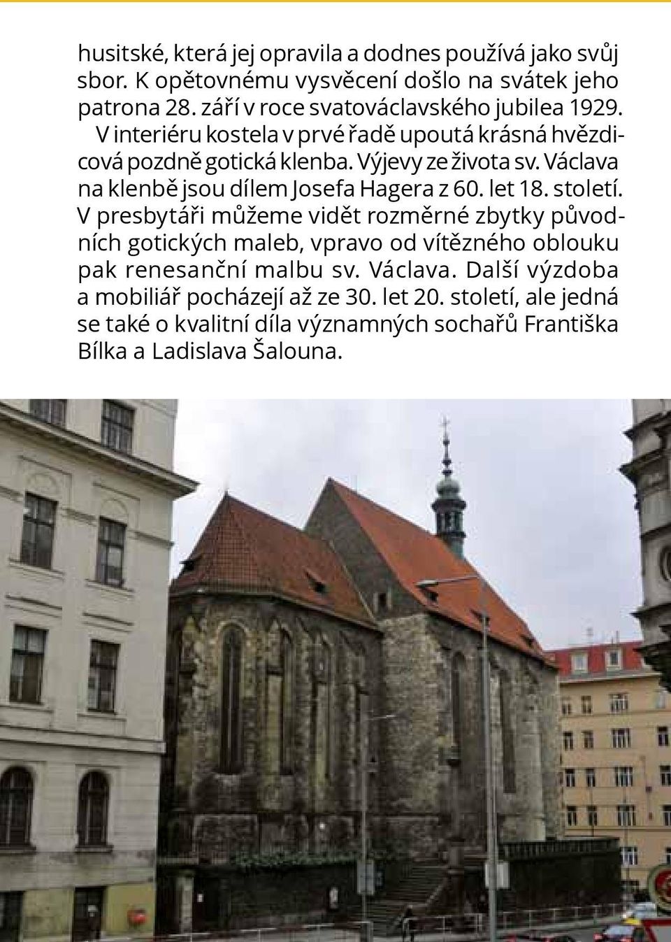 Václava na klenbě jsou dílem Josefa Hagera z 60. let 18. století.