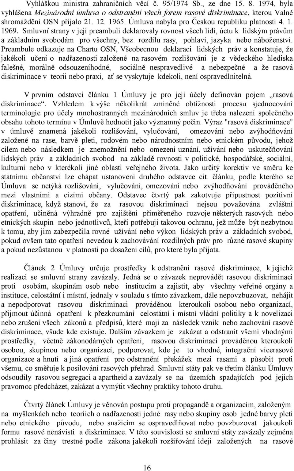 Smluvní strany v její preambuli deklarovaly rovnost všech lidí, úctu k lidským právům a základním svobodám pro všechny, bez rozdílu rasy, pohlaví, jazyka nebo náboženství.