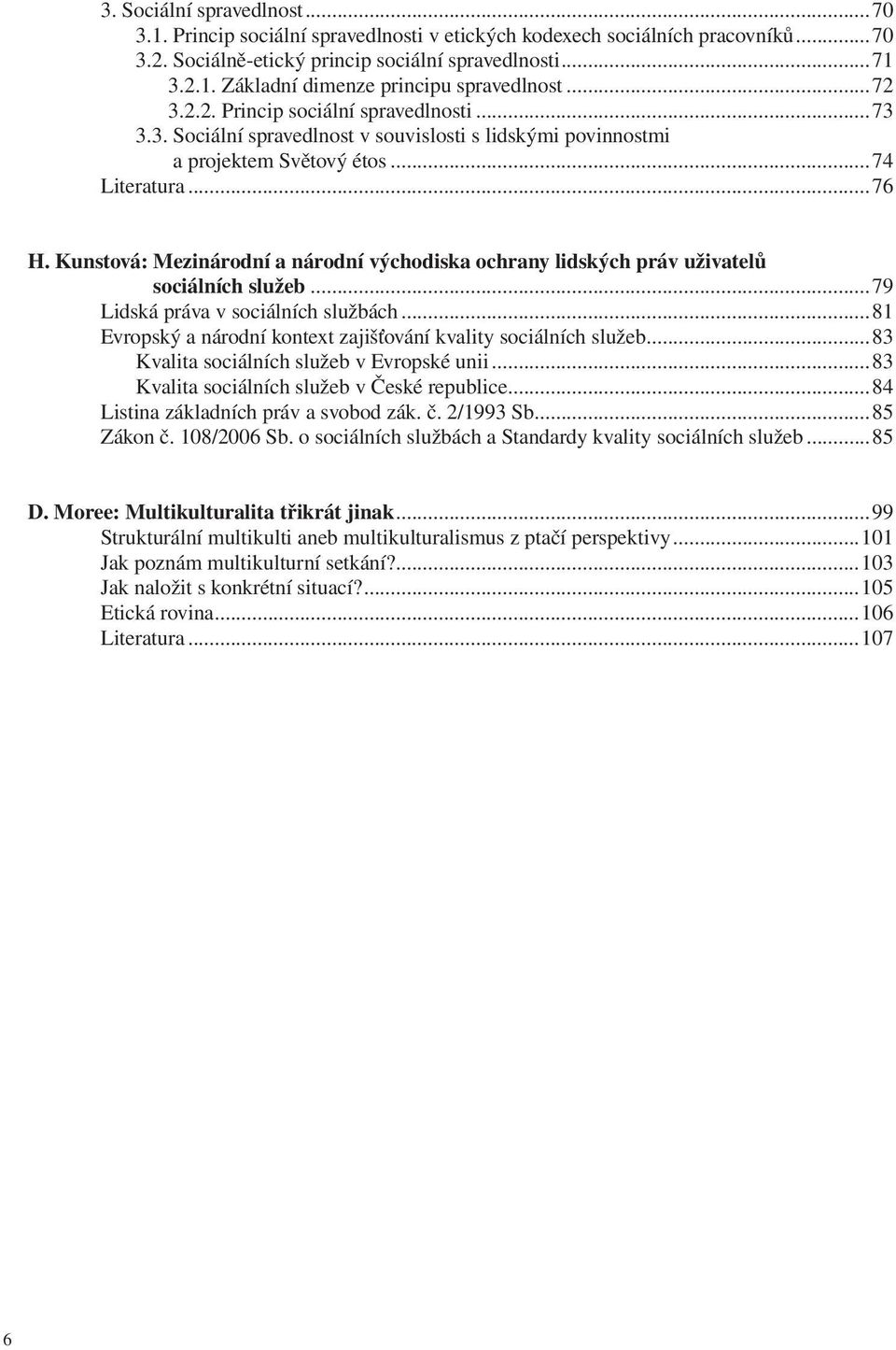 Kunstová: Mezinárodní a národní východiska ochrany lidských práv uživatelů sociálních služeb...79 Lidská práva v sociálních službách.