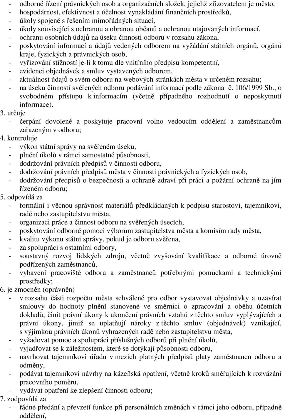 údajů vedených odborem na vyžádání státních orgánů, orgánů kraje, fyzických a právnických osob, - vyřizování stížností je-li k tomu dle vnitřního předpisu kompetentní, - evidenci objednávek a smluv