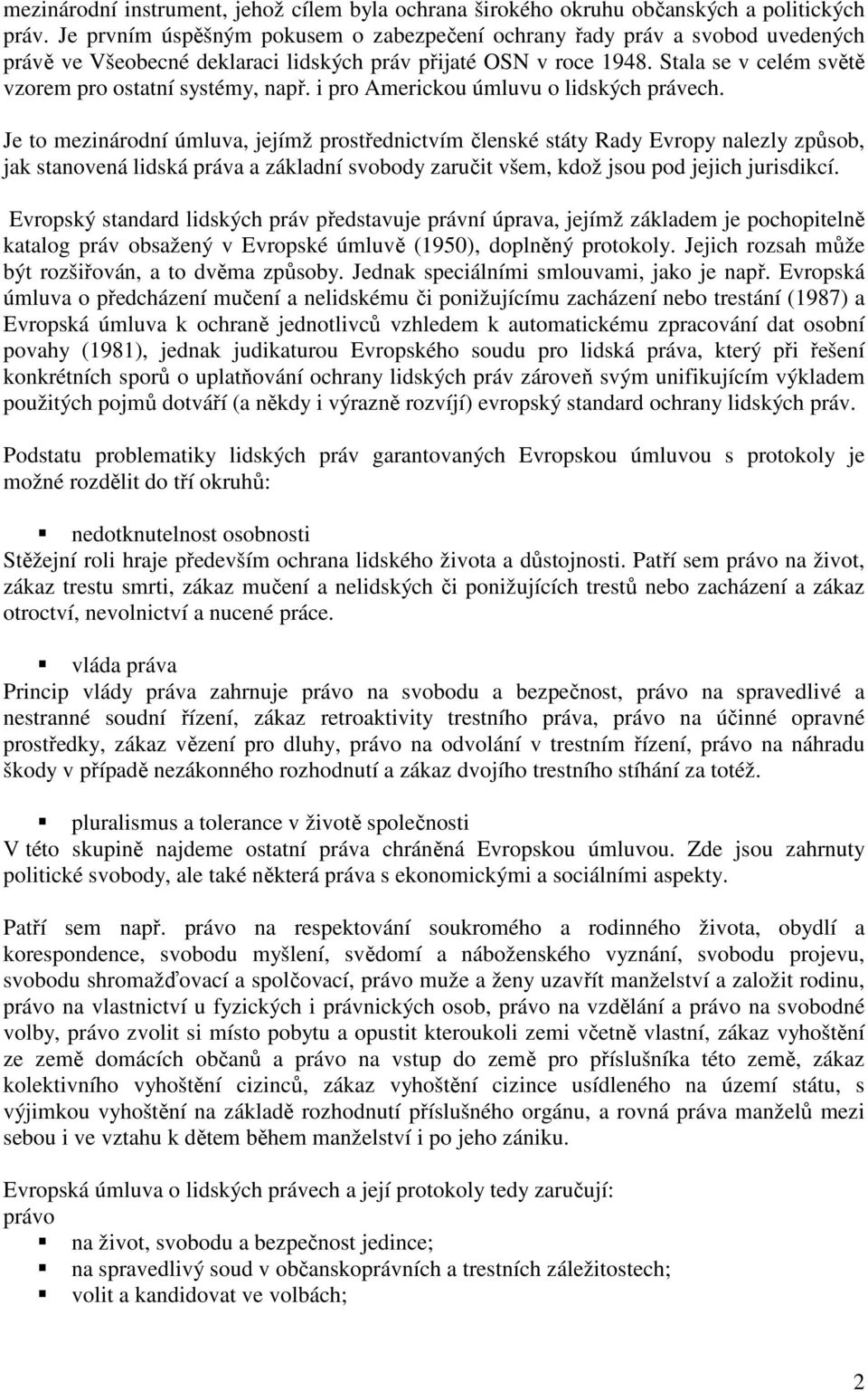 Stala se v celém světě vzorem pro ostatní systémy, např. i pro Americkou úmluvu o lidských právech.