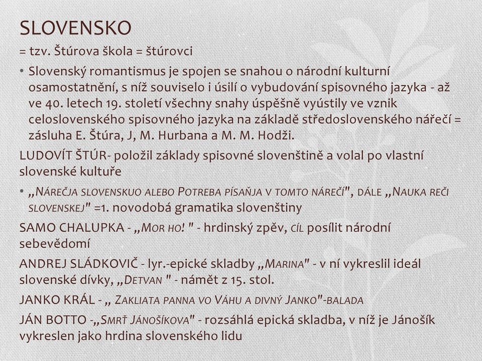 LUDOVÍT ŠTÚR- položil základy spisovné slovenštině a volal po vlastní slovenské kultuře NÁREČJA SLOVENSKUO ALEBO POTREBA PÍSAŇJA V TOMTO NÁREČÍ", DÁLE NAUKA REČI SLOVENSKEJ" =1.