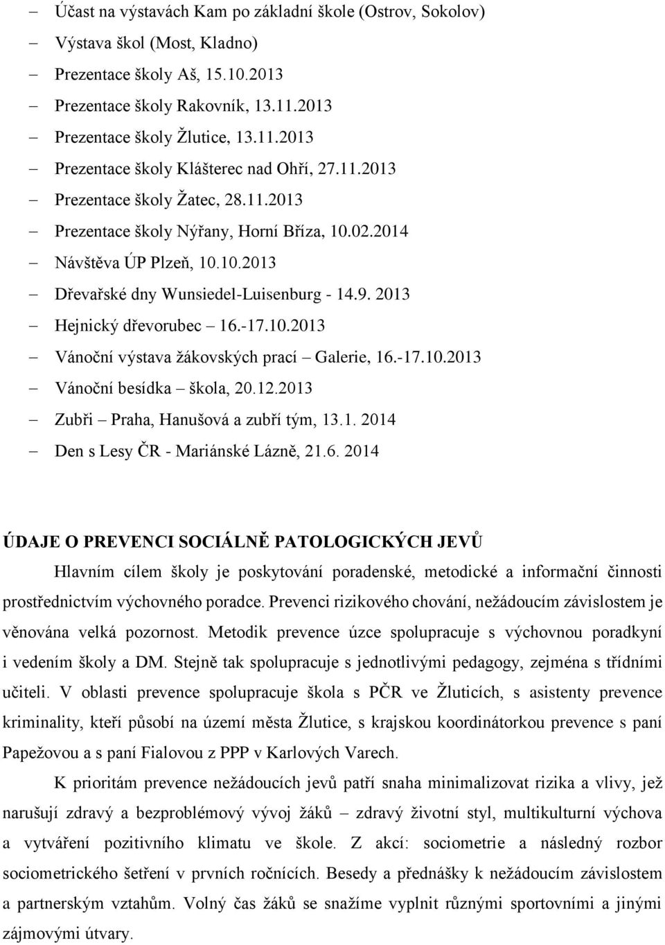 -17.10.2013 Vánoční besídka škola, 20.12.2013 Zubři Praha, Hanušová a zubří tým, 13.1. 2014 Den s Lesy ČR - Mariánské Lázně, 21.6.