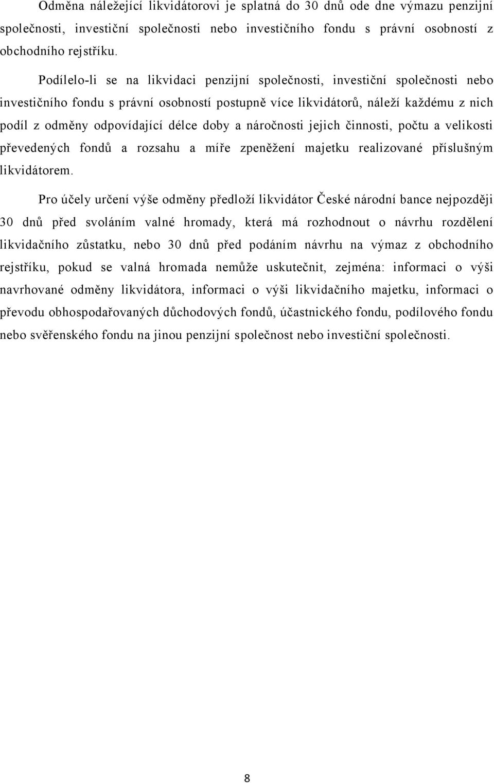 doby a náročnosti jejich činnosti, počtu a velikosti převedených fondů a rozsahu a míře zpeněžení majetku realizované příslušným likvidátorem.