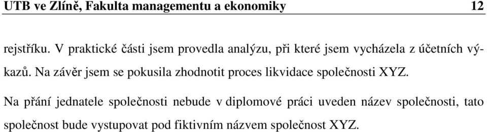 Na závěr jsem se pokusila zhodnotit proces likvidace společnosti XYZ.