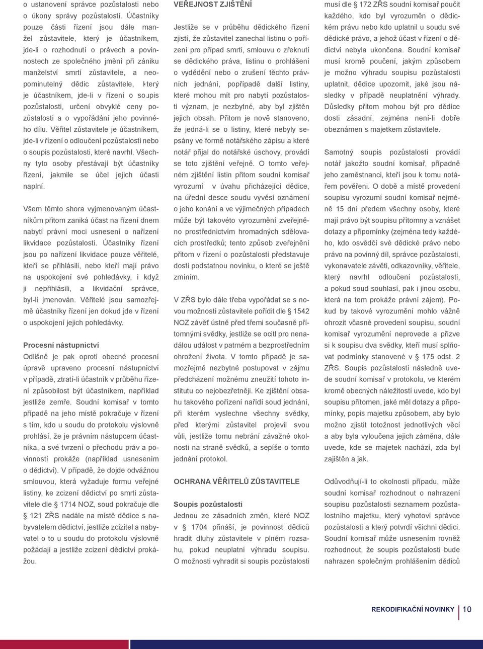 neopominutelný dědic zůstavitele, který je účastníkem, jde-li v řízení o soupis pozůstalosti, určení obvyklé ceny pozůstalosti a o vypořádání jeho povinného dílu.