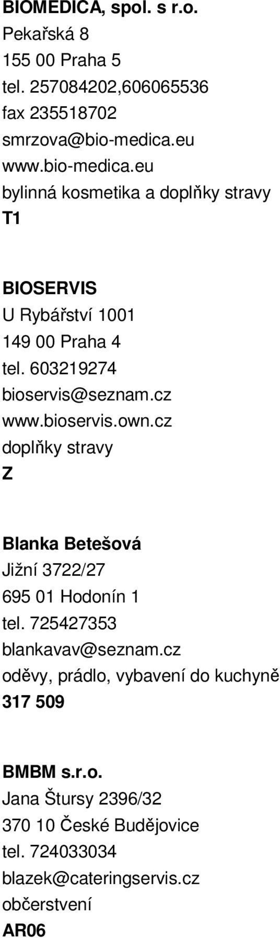603219274 bioservis@seznam.cz www.bioservis.own.cz doplňky stravy Z Blanka Betešová Jižní 3722/27 695 01 Hodonín 1 tel.