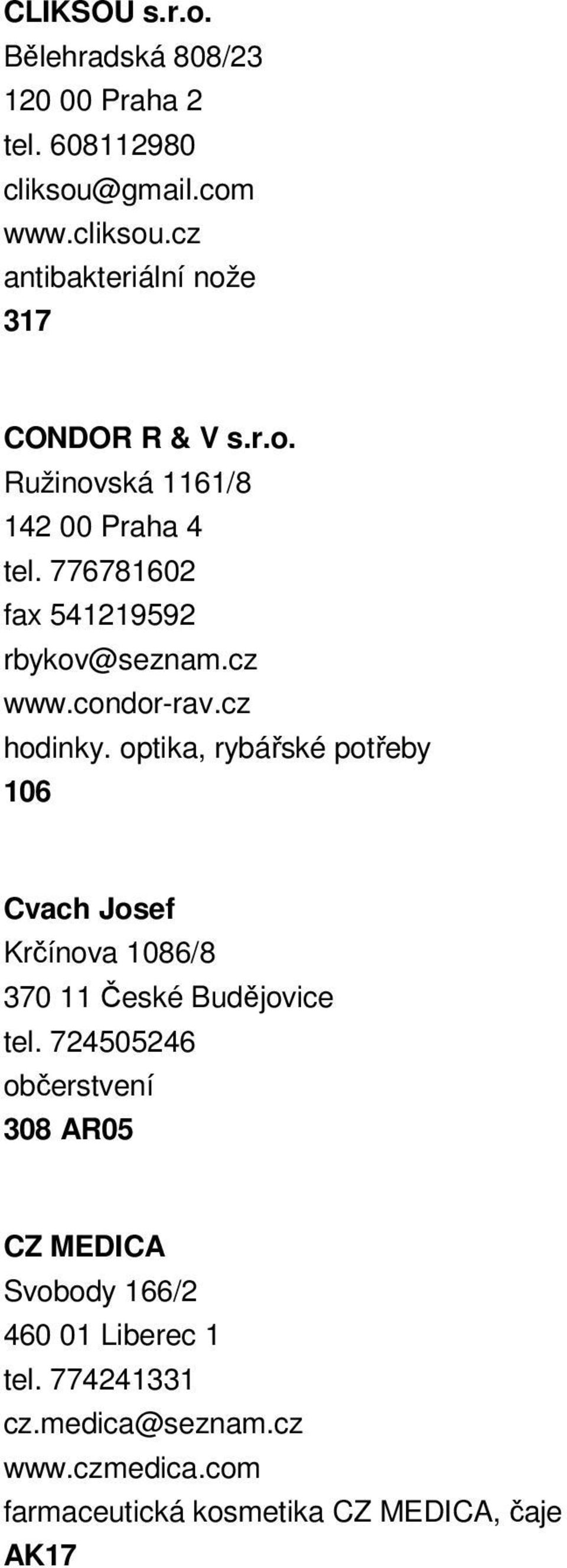 optika, rybářské potřeby 106 Cvach Josef Krčínova 1086/8 370 11 České Budějovice tel.