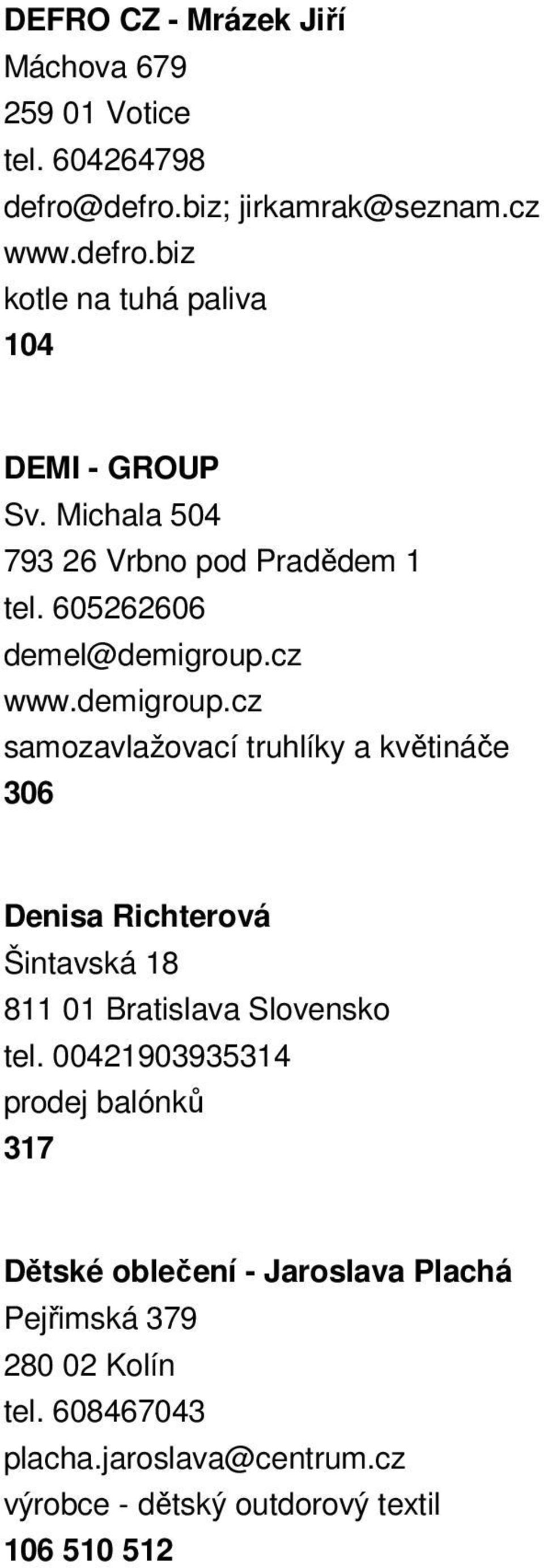 cz www.demigroup.cz samozavlažovací truhlíky a květináče 306 Denisa Richterová Šintavská 18 811 01 Bratislava Slovensko tel.