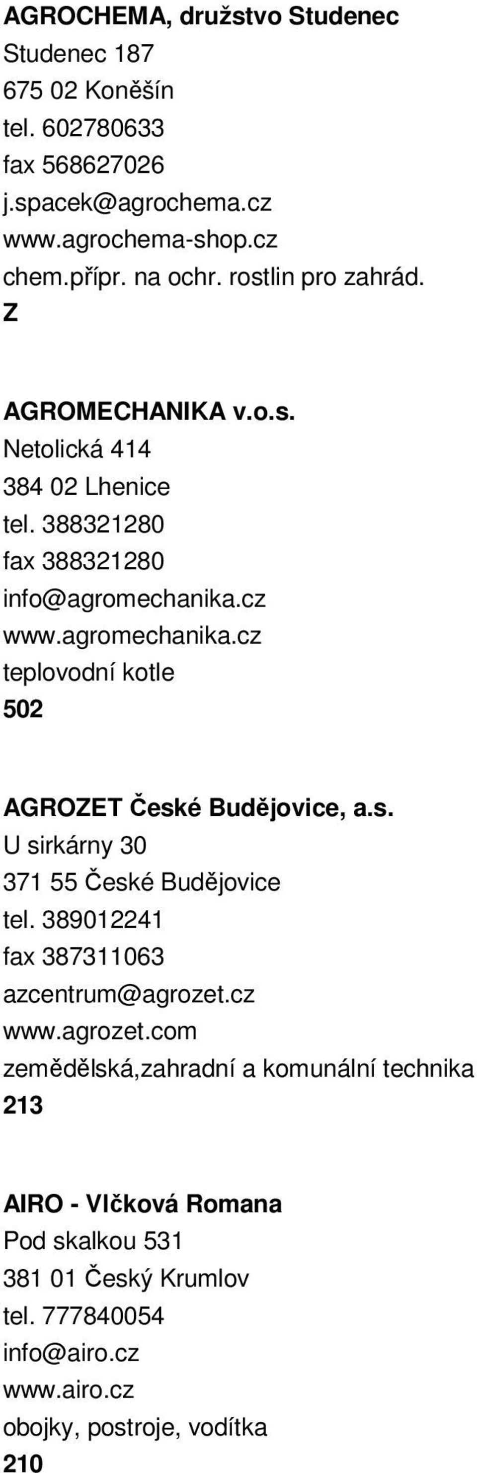 cz www.agromechanika.cz teplovodní kotle 502 AGROZET České Budějovice, a.s. U sirkárny 30 371 55 České Budějovice tel.