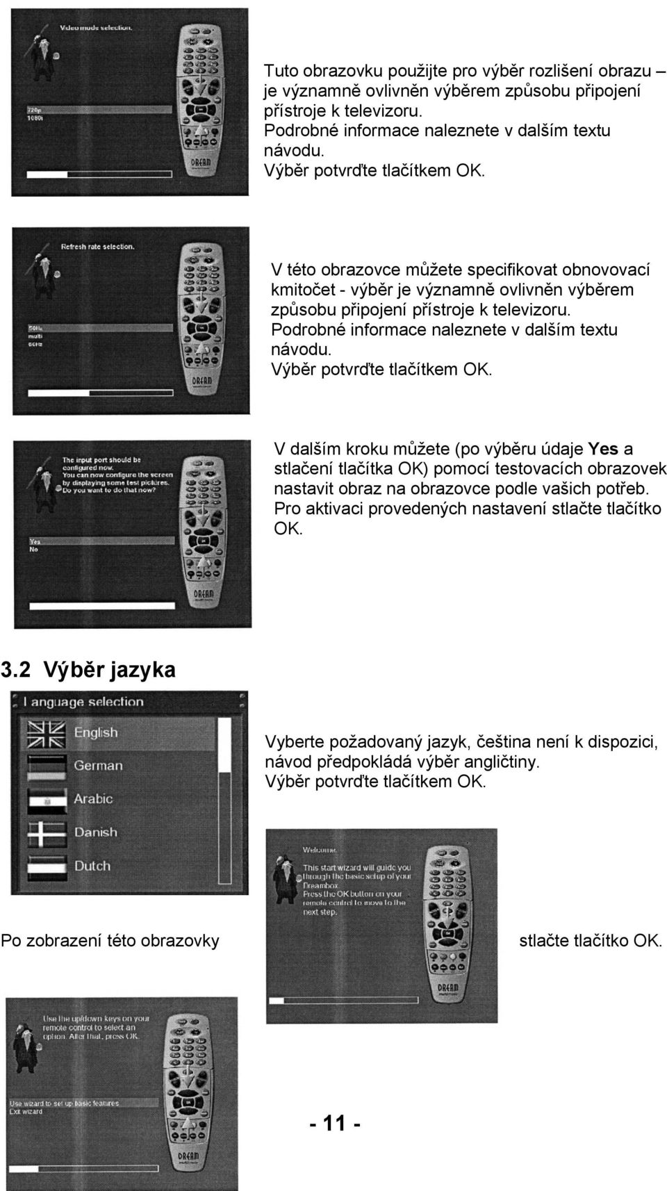 Podrobné informace naleznete v dalším textu návodu. Výběr potvrďte tlačítkem OK.