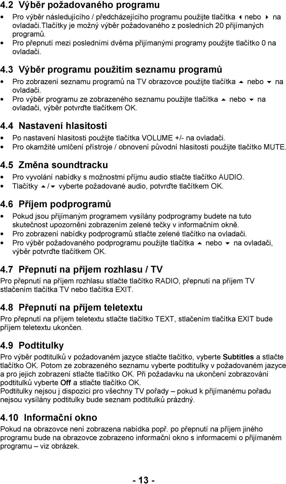3 Výběr programu použitím seznamu programů Pro zobrazení seznamu programů na TV obrazovce použijte tlačítka nebo na ovladači.