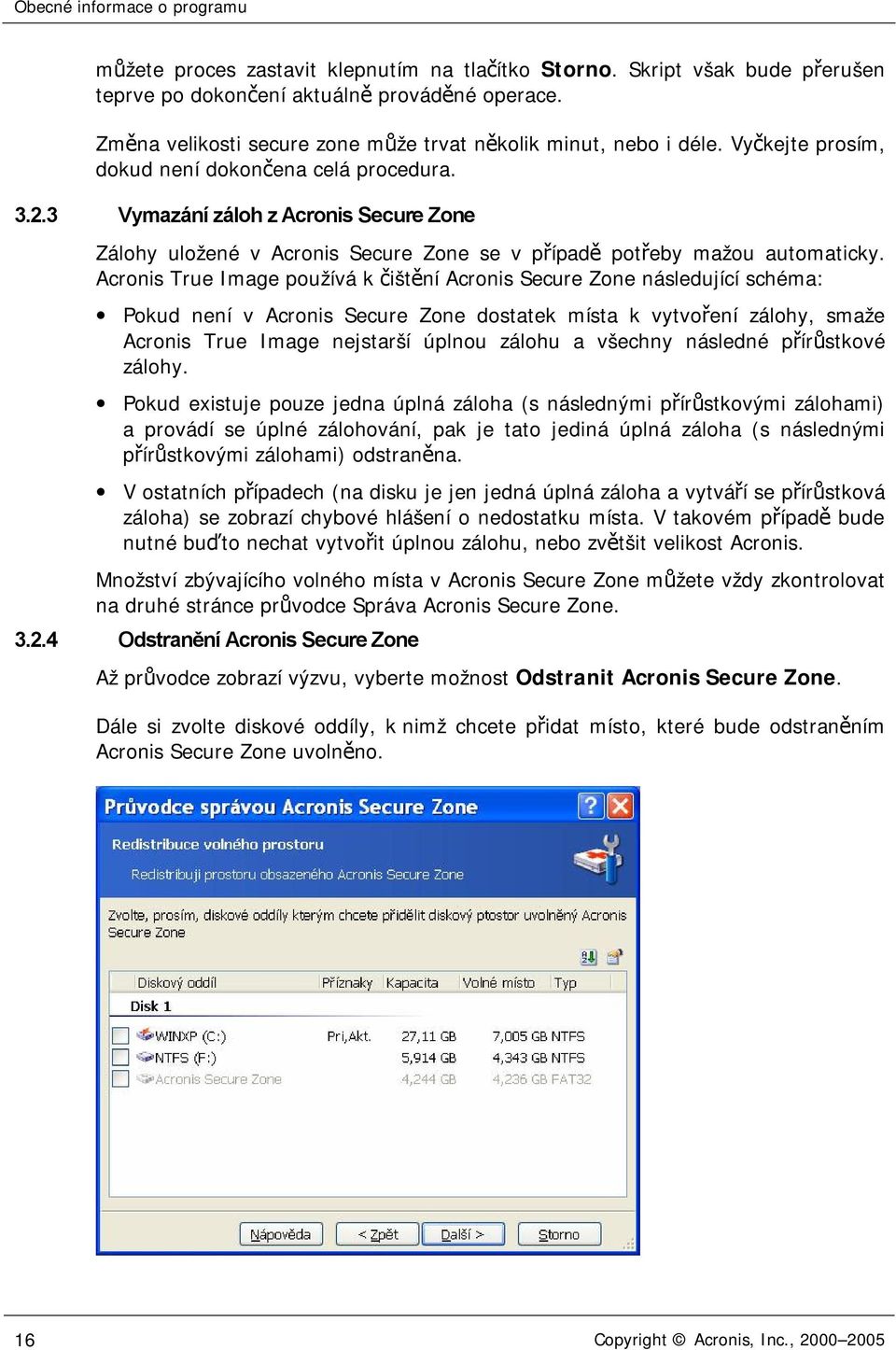 3 Vymazání záloh z Acronis Secure Zone Zálohy uložené v Acronis Secure Zone se v případě potřeby mažou automaticky.
