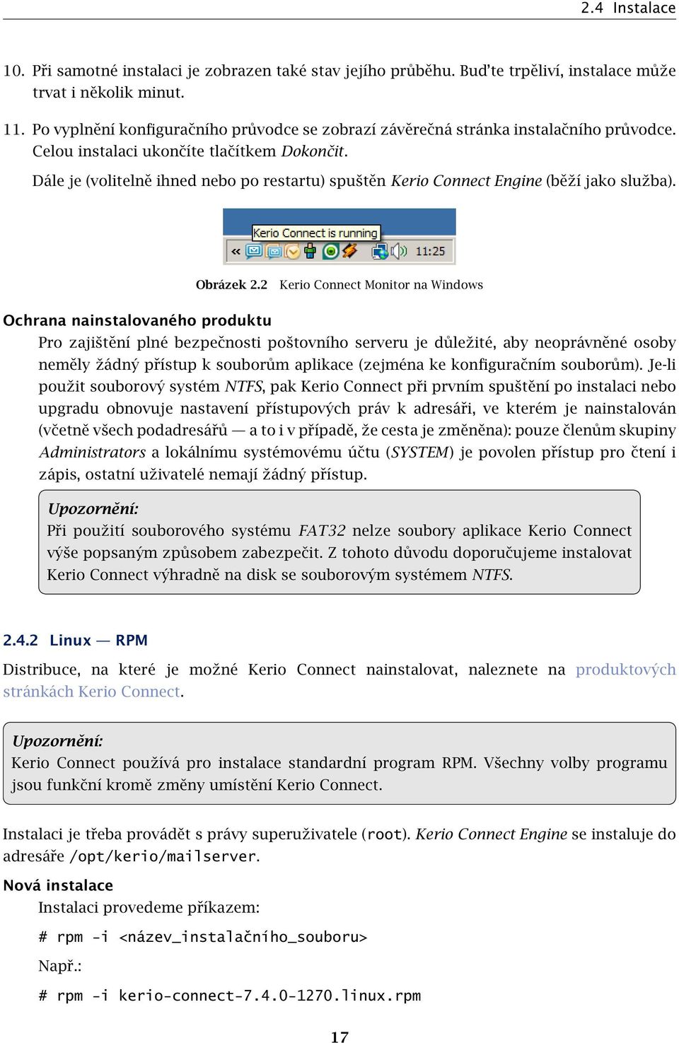 Dále je (volitelně ihned nebo po restartu) spuštěn Kerio Connect Engine (běží jako služba). Obrázek 2.