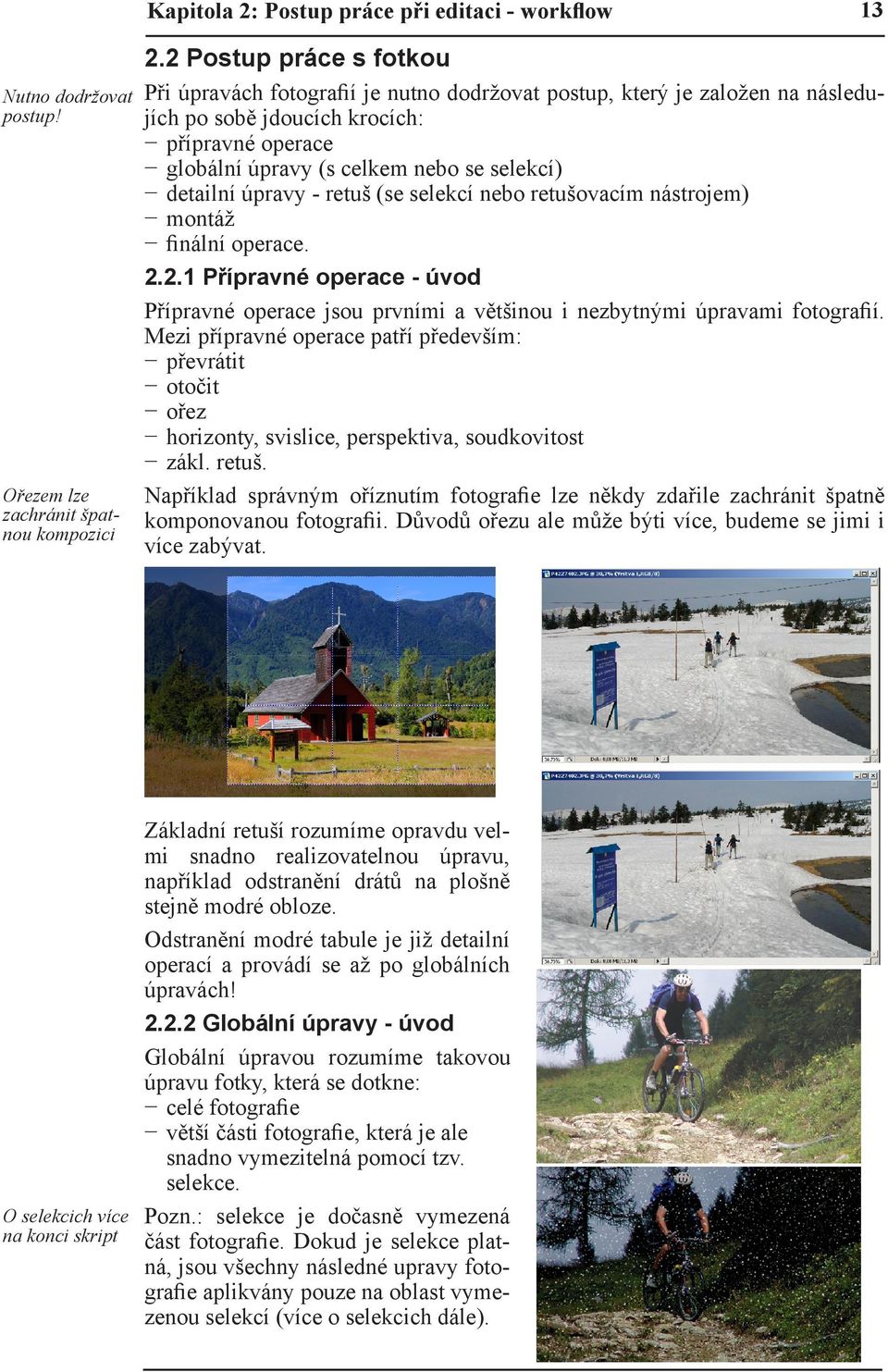 selekcí) detailní úpravy - retuš (se selekcí nebo retušovacím nástrojem) montáž finální operace. 2.