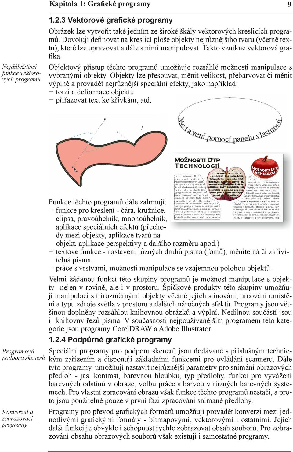 Objektový přístup těchto programů umožňuje rozsáhlé možnosti manipulace s vybranými objekty.