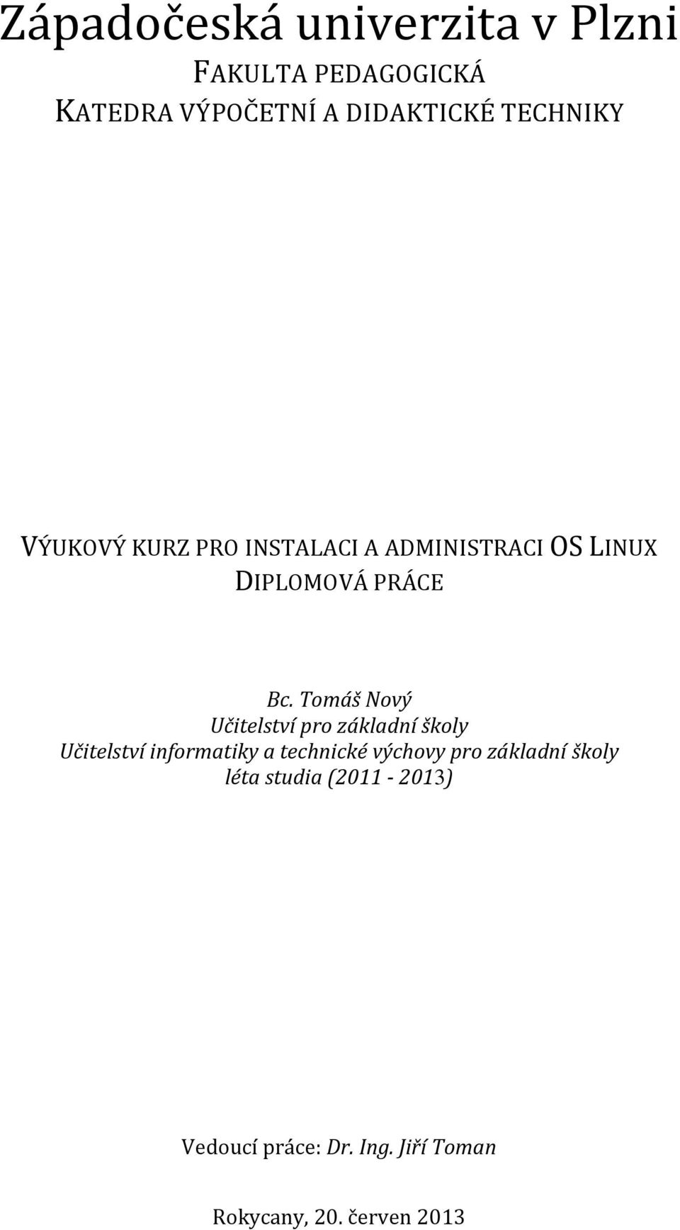 Tomáš Nový Učitelství pro základní školy Učitelství informatiky a technické výchovy pro