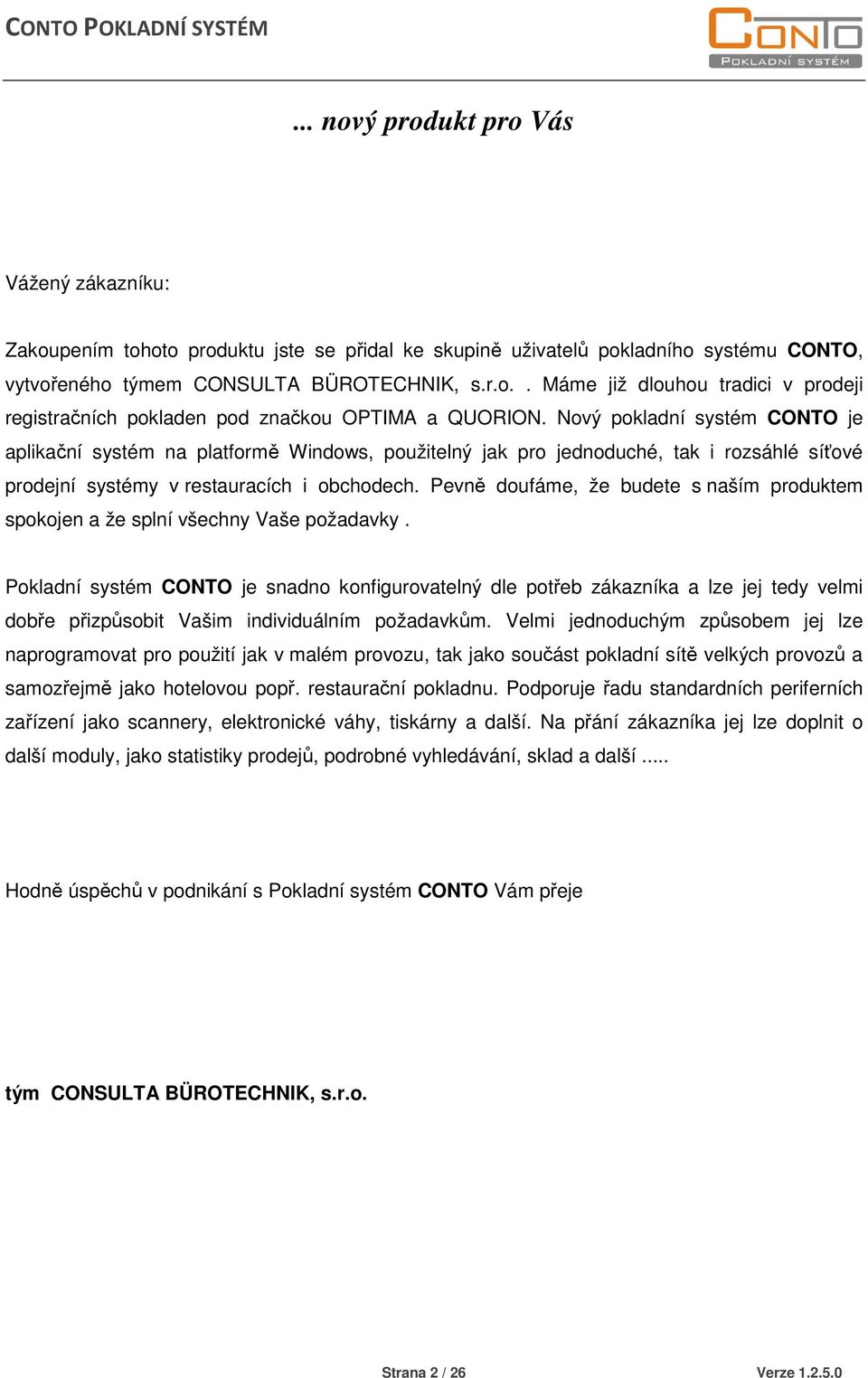 Pevně doufáme, že budete s naším produktem spokojen a že splní všechny Vaše požadavky.