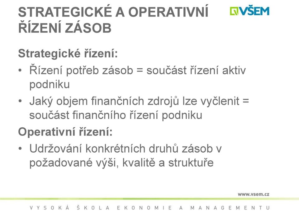 zdrojů lze vyčlenit = součást finančního řízení podniku Operativní