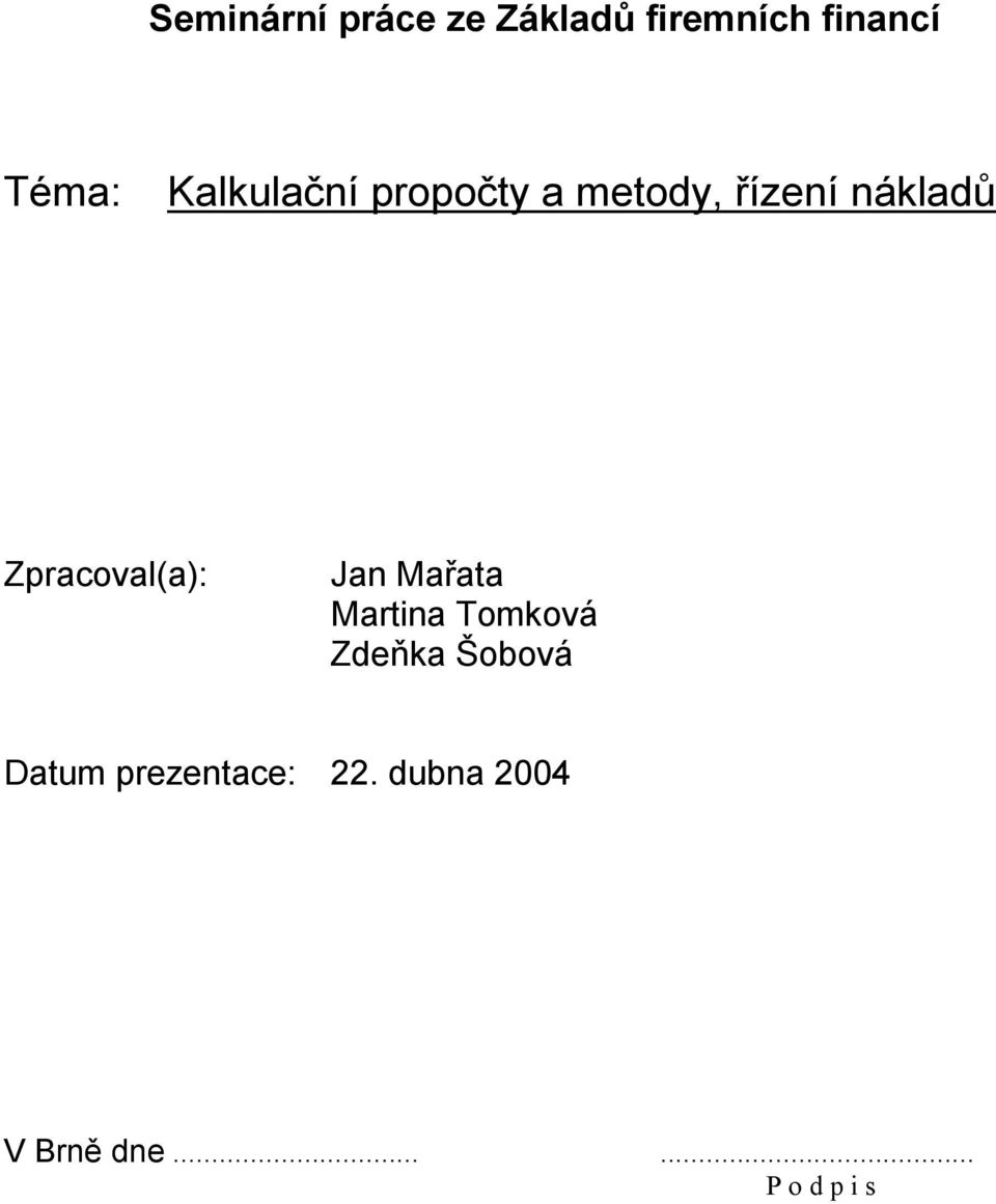 Zpracoval(a): Jan Mařata Martina Tomková Zdeňka