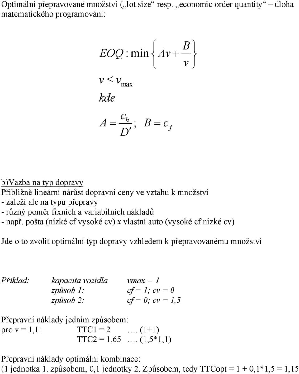 - záleží ale na typu přepravy - různý poměr fixních a variabilních nákladů - např.