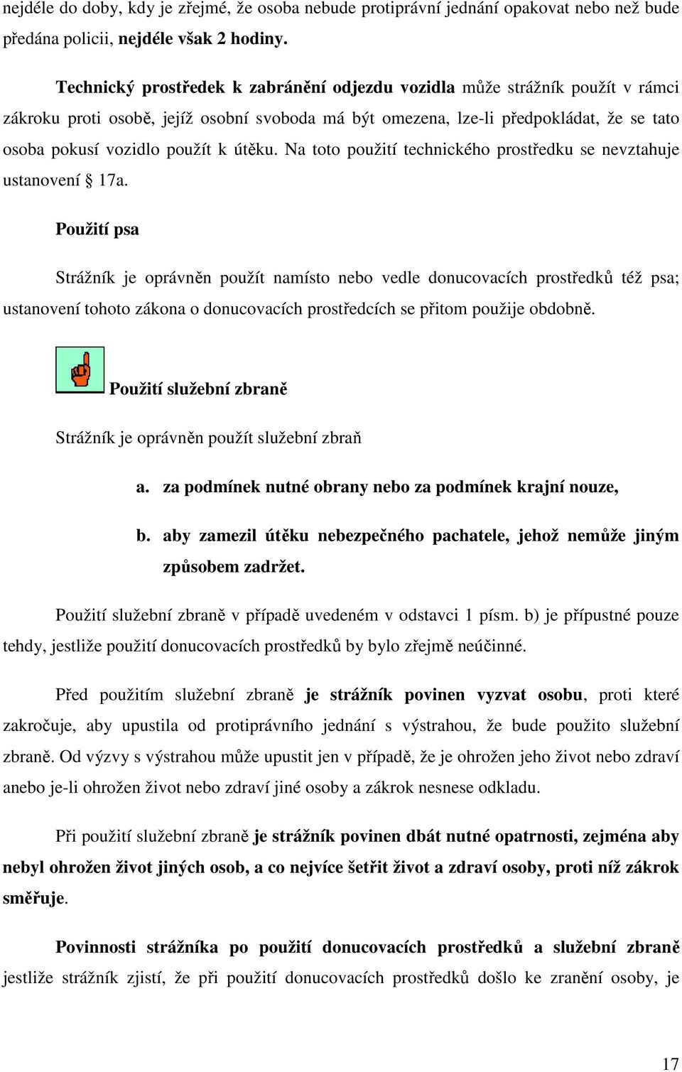 útěku. Na toto použití technického prostředku se nevztahuje ustanovení 17a.